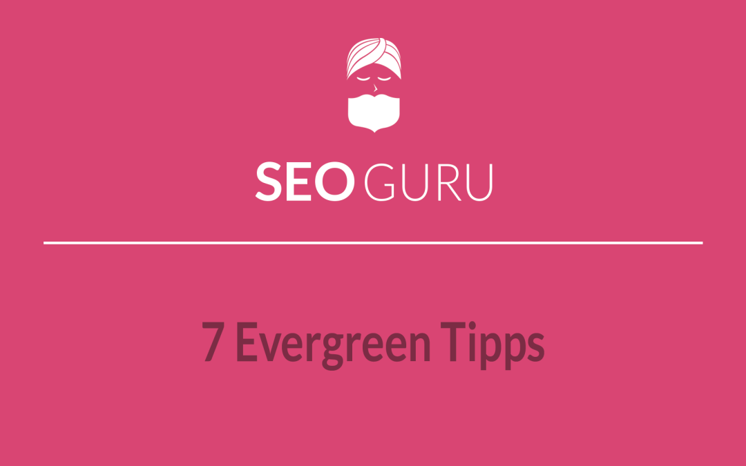 Top 7 Evergreen SEO Tipps