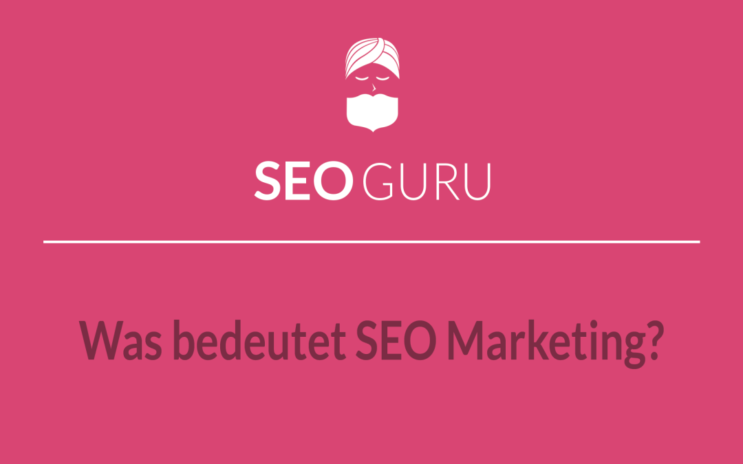 Was bedeutet SEO Marketing?